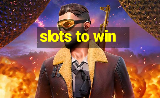 slots to win