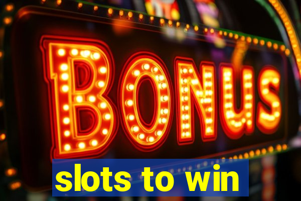 slots to win