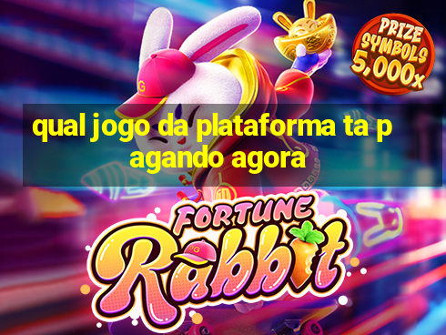 qual jogo da plataforma ta pagando agora