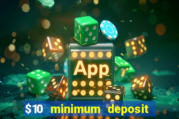 $10 minimum deposit casino nz 2022