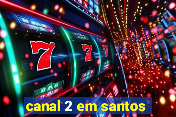 canal 2 em santos