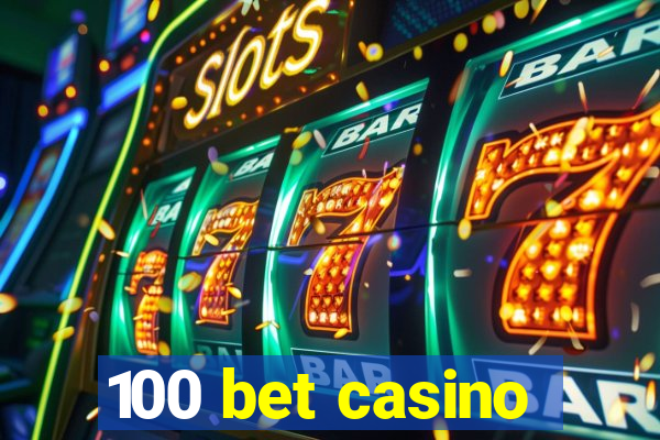 100 bet casino