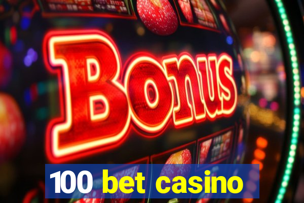 100 bet casino