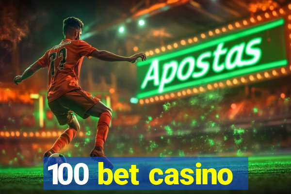 100 bet casino