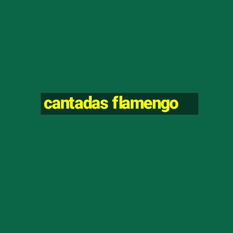 cantadas flamengo