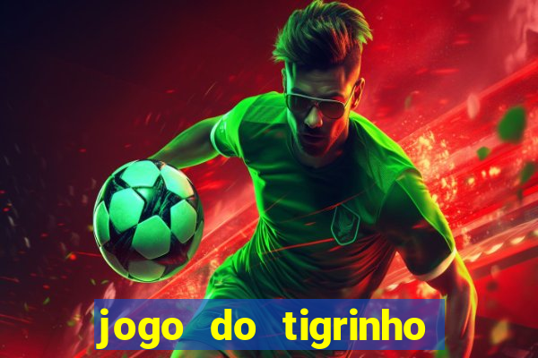 jogo do tigrinho que dá dinheiro de verdade