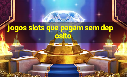 jogos slots que pagam sem deposito