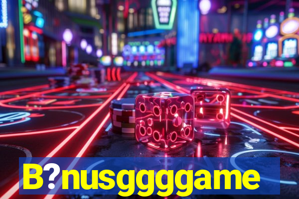 B?nusggggame