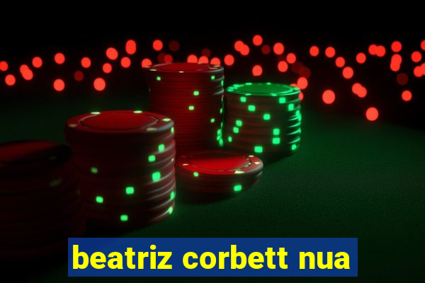 beatriz corbett nua