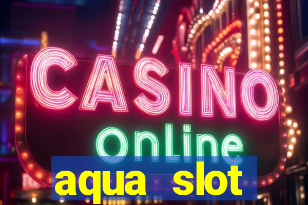 aqua slot porcentagem de jogos