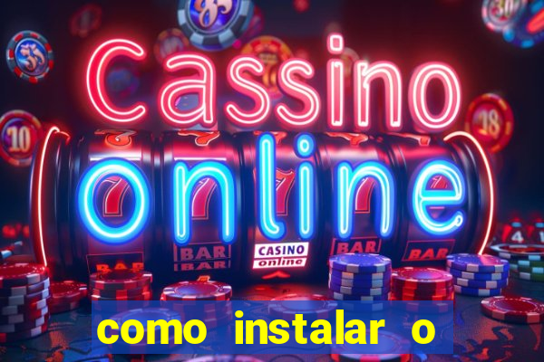 como instalar o jogo do tigrinho