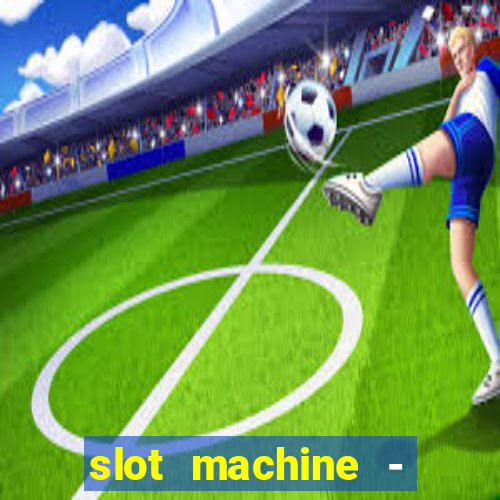 slot machine - free casino