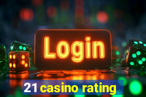 21 casino rating