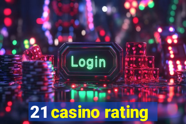 21 casino rating