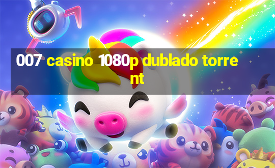 007 casino 1080p dublado torrent