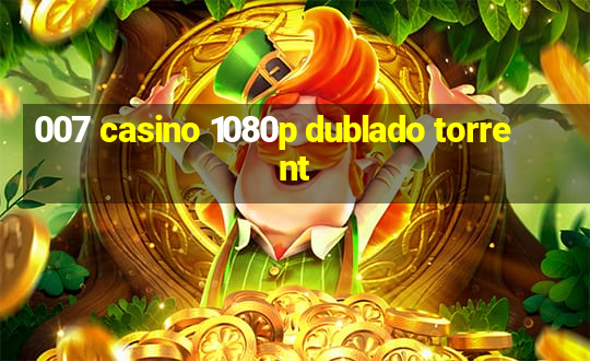 007 casino 1080p dublado torrent