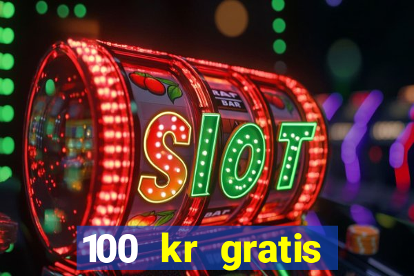 100 kr gratis casino 2018