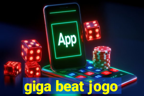 giga beat jogo