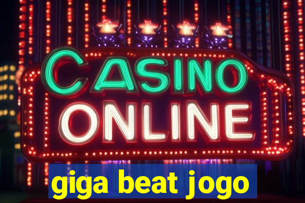 giga beat jogo