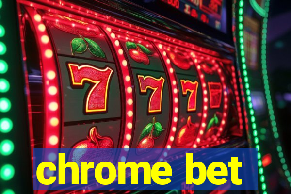 chrome bet