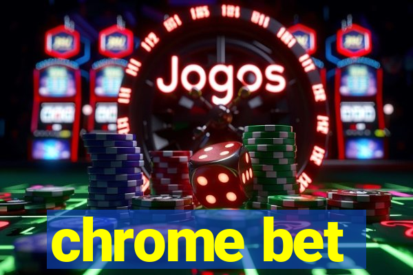 chrome bet