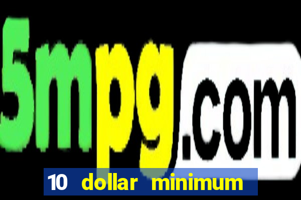 10 dollar minimum deposit casino usa