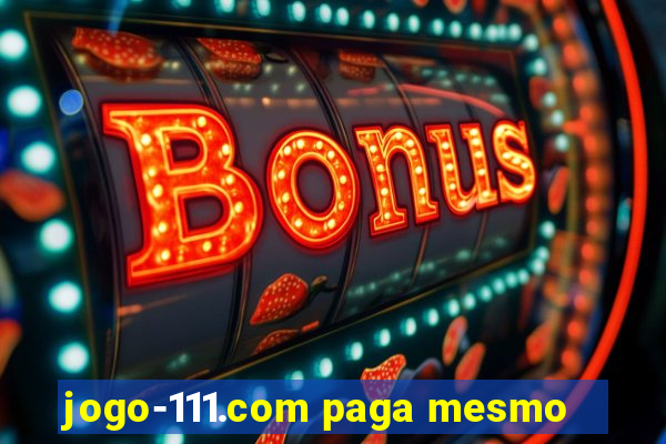 jogo-111.com paga mesmo