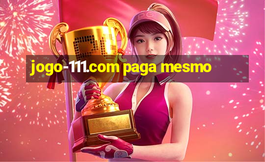 jogo-111.com paga mesmo