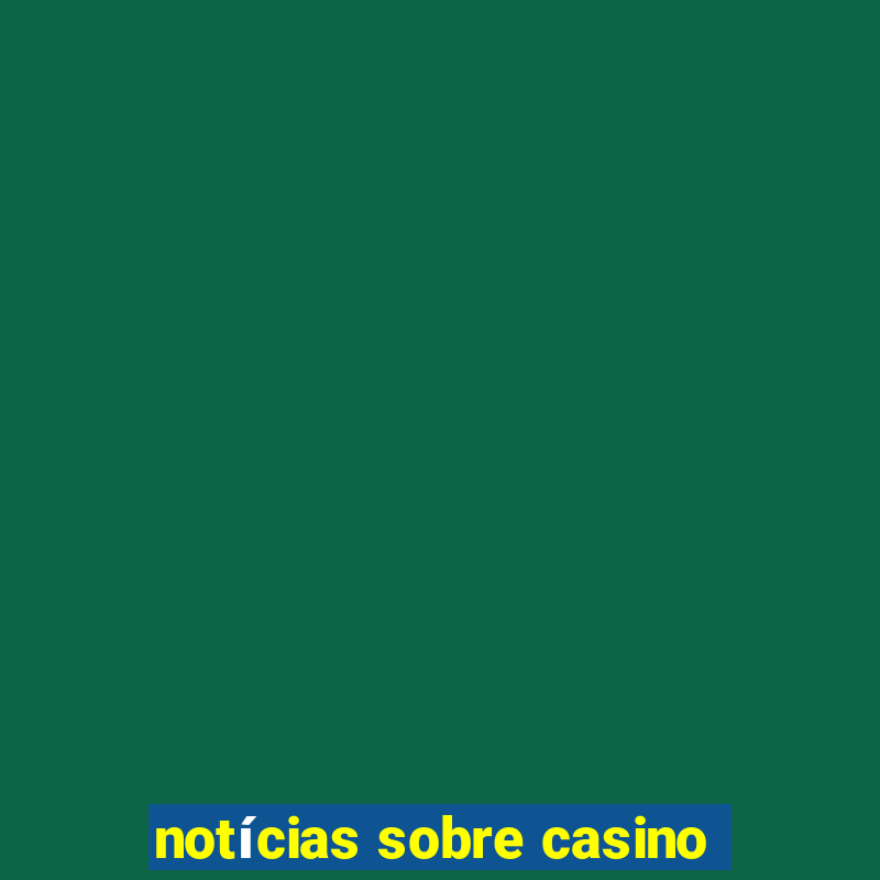 notícias sobre casino