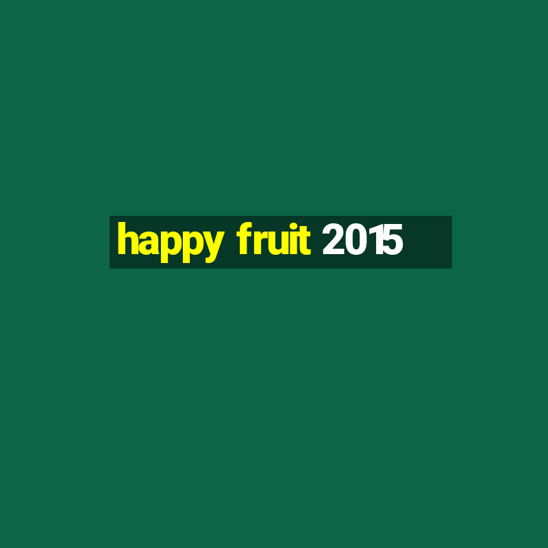 happy fruit 2015