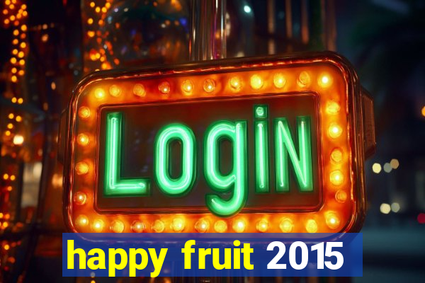 happy fruit 2015