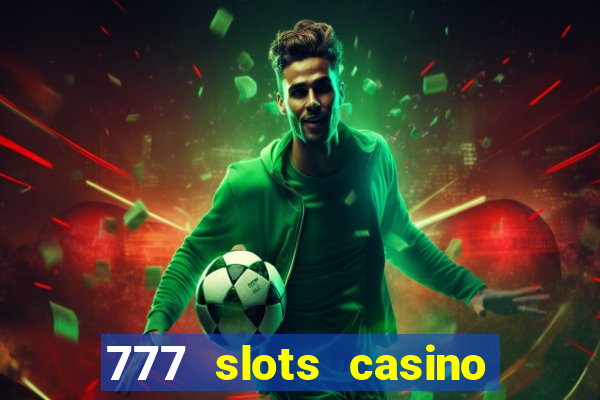 777 slots casino real money