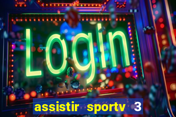 assistir sportv 3 ao vivo