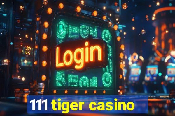 111 tiger casino