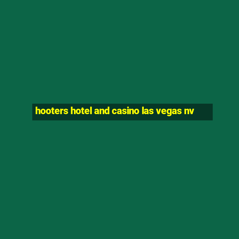 hooters hotel and casino las vegas nv