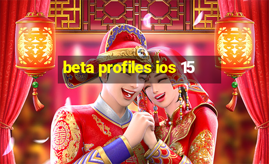 beta profiles ios 15