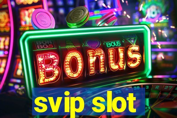 svip slot