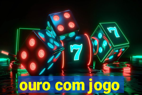 ouro com jogo