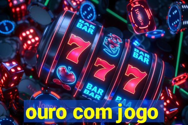 ouro com jogo