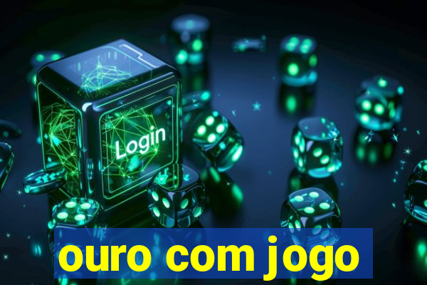 ouro com jogo