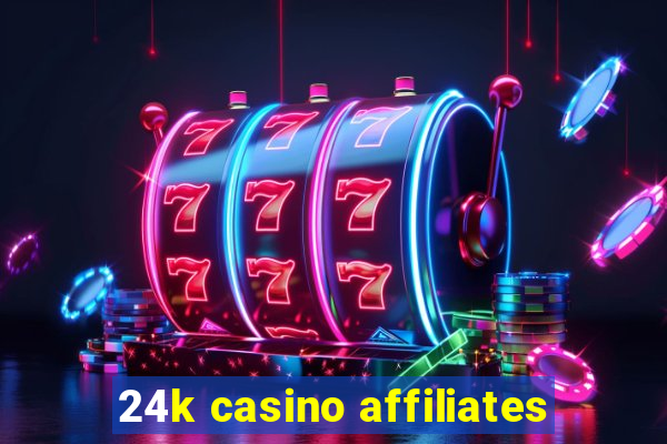 24k casino affiliates