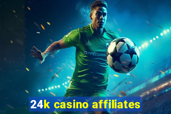 24k casino affiliates