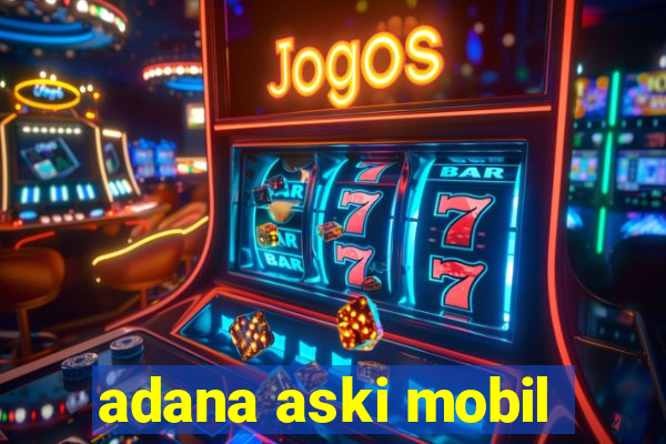 adana aski mobil