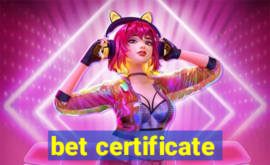 bet certificate