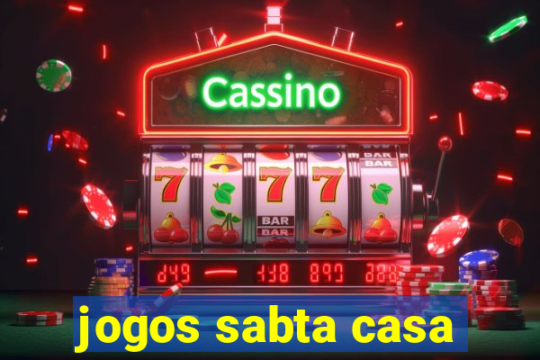 jogos sabta casa