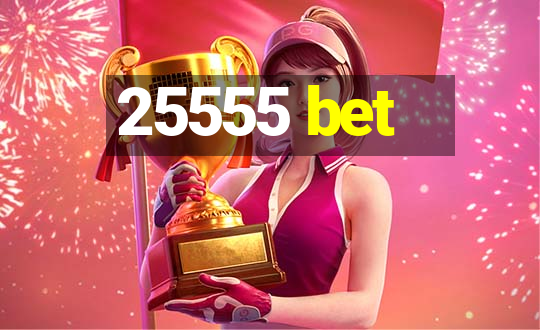 25555 bet