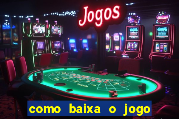 como baixa o jogo do tigre