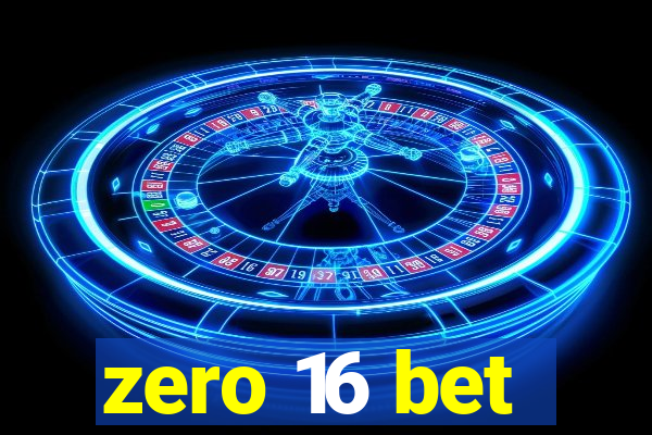 zero 16 bet