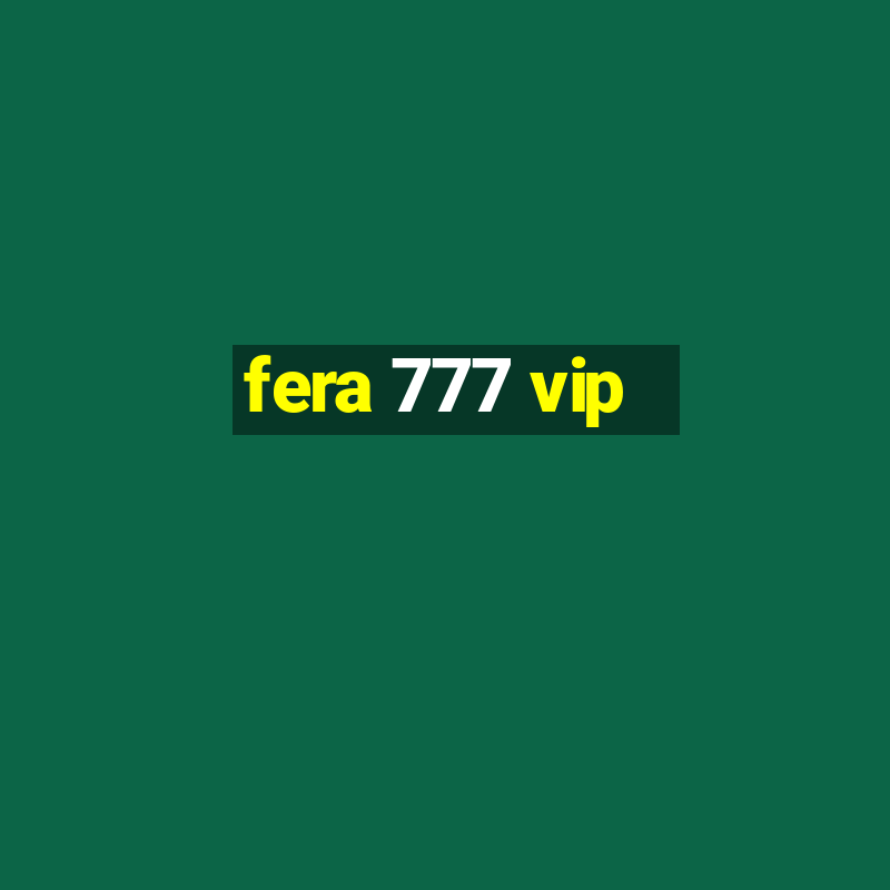 fera 777 vip