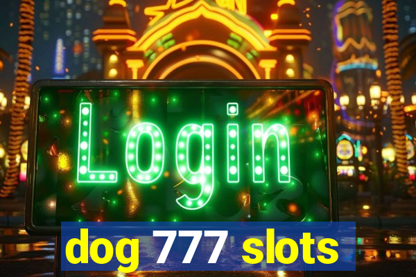 dog 777 slots